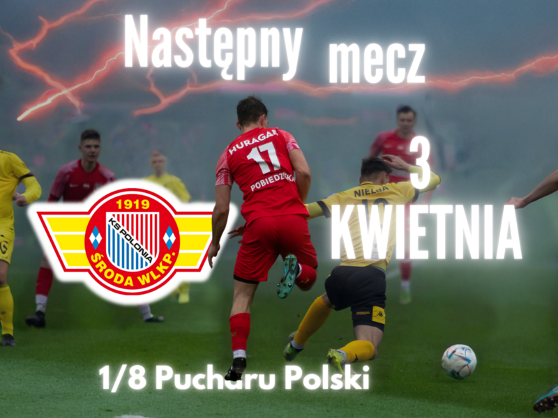 Zapowiedź - środa, 19:00, Puchar Polski: HURAGAN - Polonia Środa Wlkp.